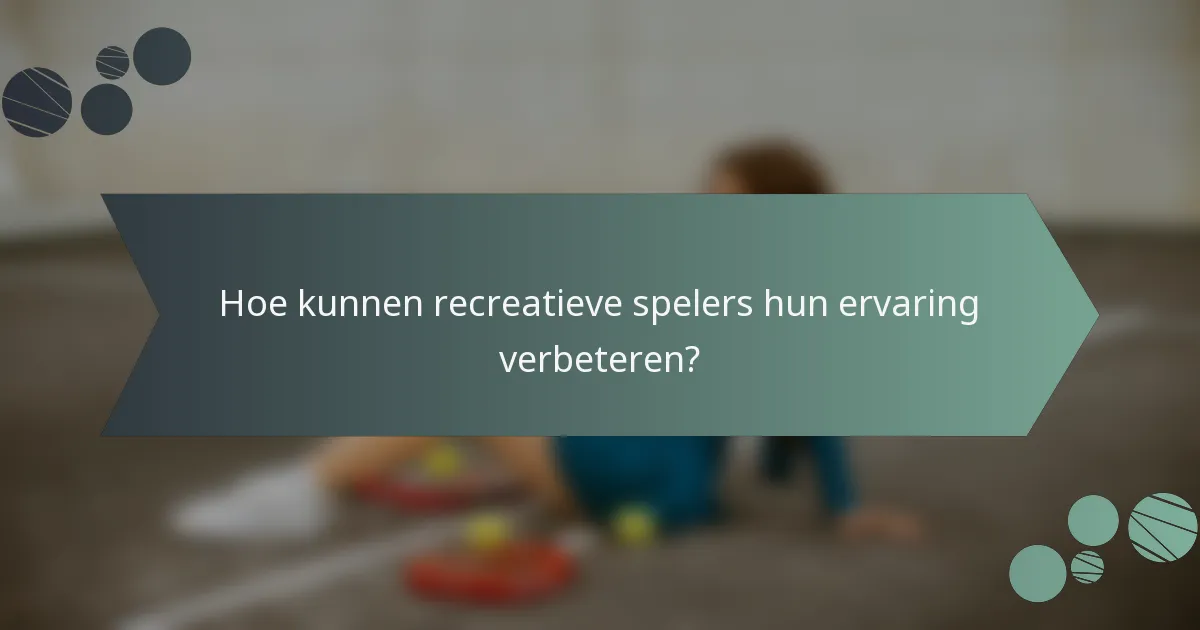Hoe kunnen recreatieve spelers hun ervaring verbeteren?