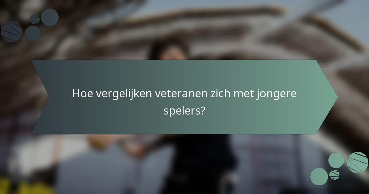 Hoe vergelijken veteranen zich met jongere spelers?