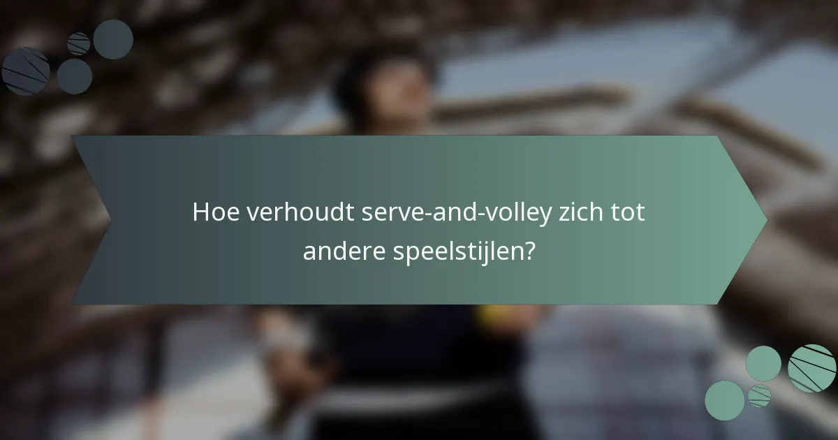 Hoe verhoudt serve-and-volley zich tot andere speelstijlen?