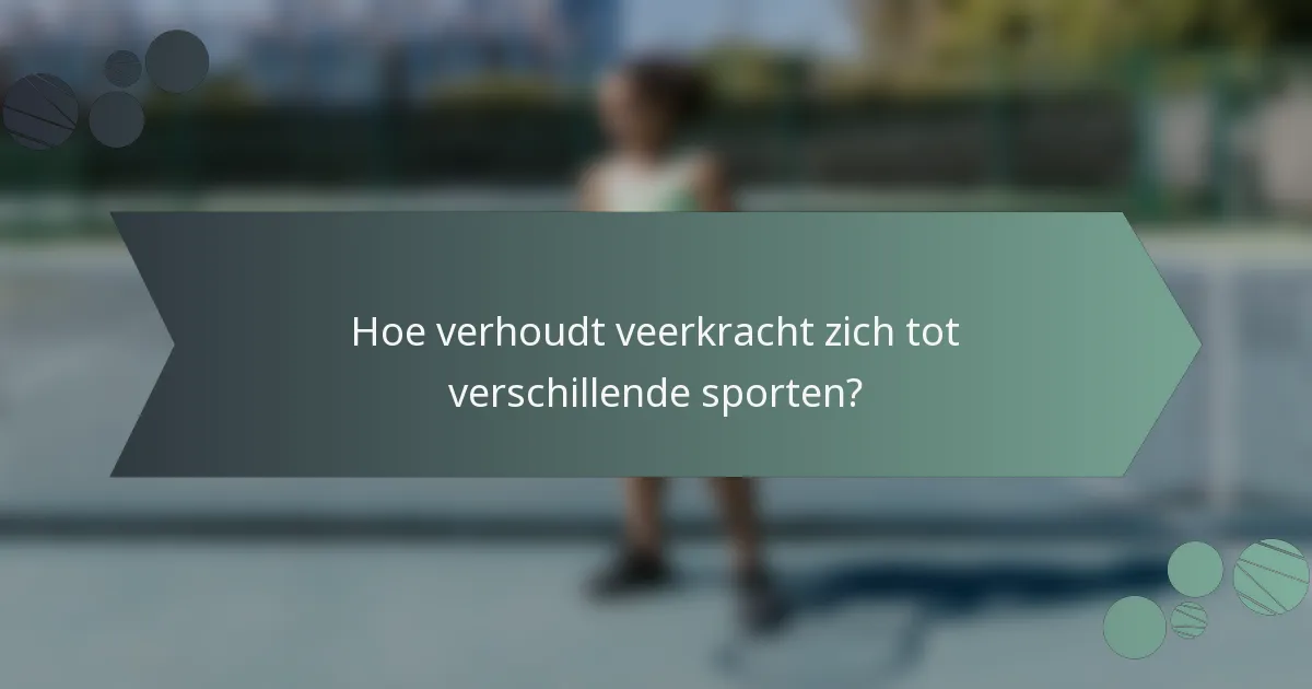 Hoe verhoudt veerkracht zich tot verschillende sporten?