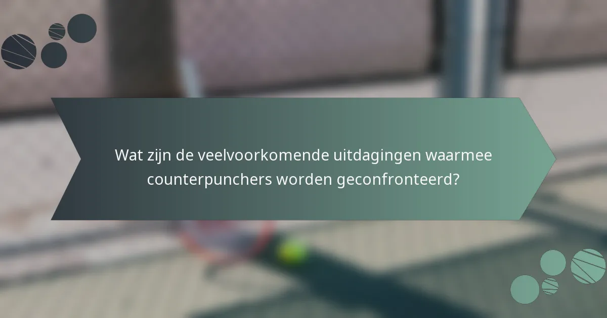 Wat zijn de veelvoorkomende uitdagingen waarmee counterpunchers worden geconfronteerd?