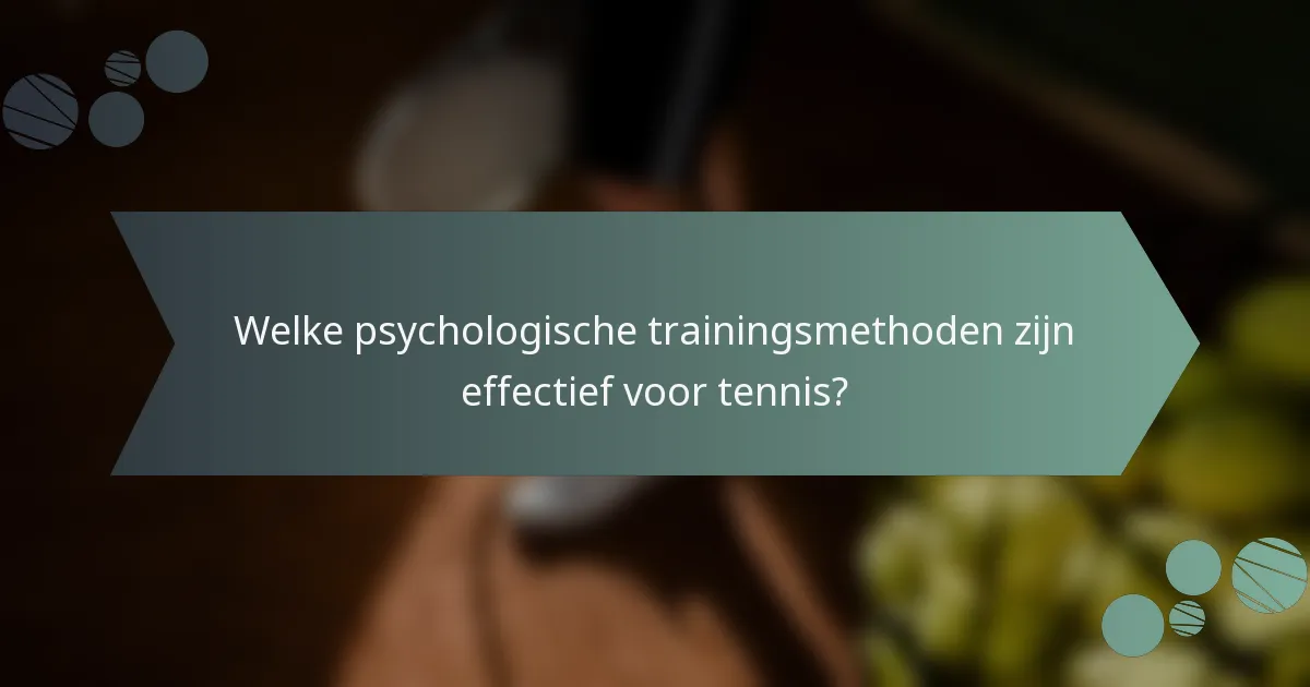 Welke psychologische trainingsmethoden zijn effectief voor tennis?