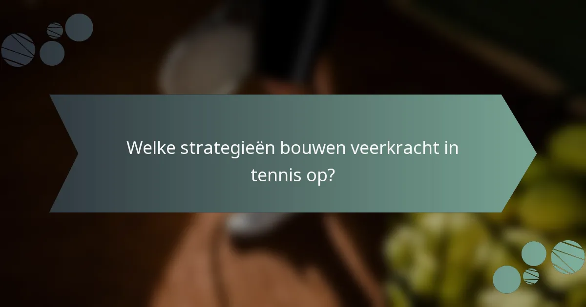 Welke strategieën bouwen veerkracht in tennis op?