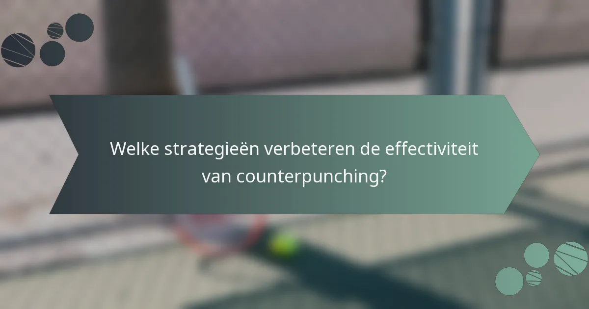Welke strategieën verbeteren de effectiviteit van counterpunching?