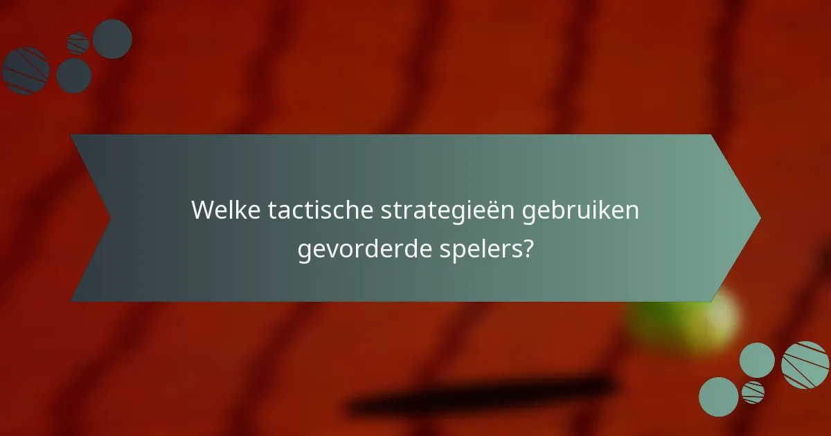 Welke tactische strategieën gebruiken gevorderde spelers?