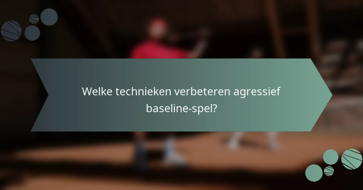 Welke technieken verbeteren agressief baseline-spel?