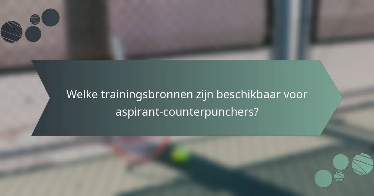 Welke trainingsbronnen zijn beschikbaar voor aspirant-counterpunchers?